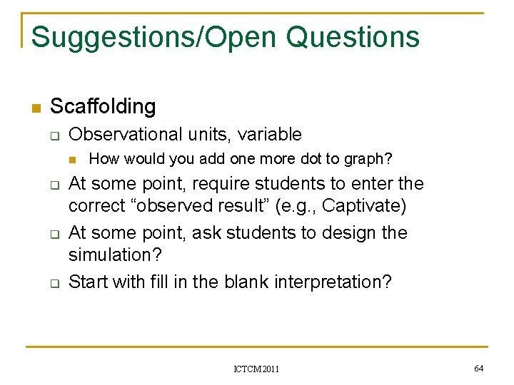 Suggestions/Open Questions n Scaffolding q Observational units, variable n q q q How would