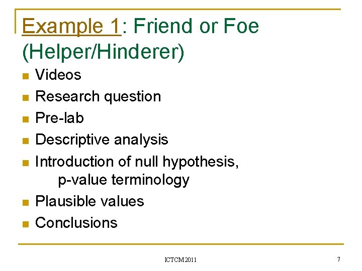 Example 1: Friend or Foe (Helper/Hinderer) n n n n Videos Research question Pre-lab