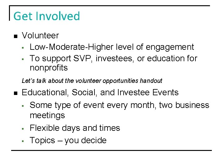 Get Involved n Volunteer § Low-Moderate-Higher level of engagement § To support SVP, investees,