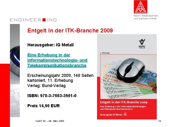 Bezirk Niedersachsen und Sachsen-Anhalt Entgelt in der ITK-Branche 2009 Herausgeber: IG Metall Eine Erhebung