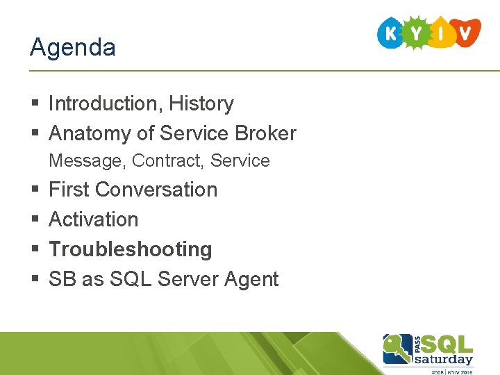 Agenda § Introduction, History § Anatomy of Service Broker Message, Contract, Service § §