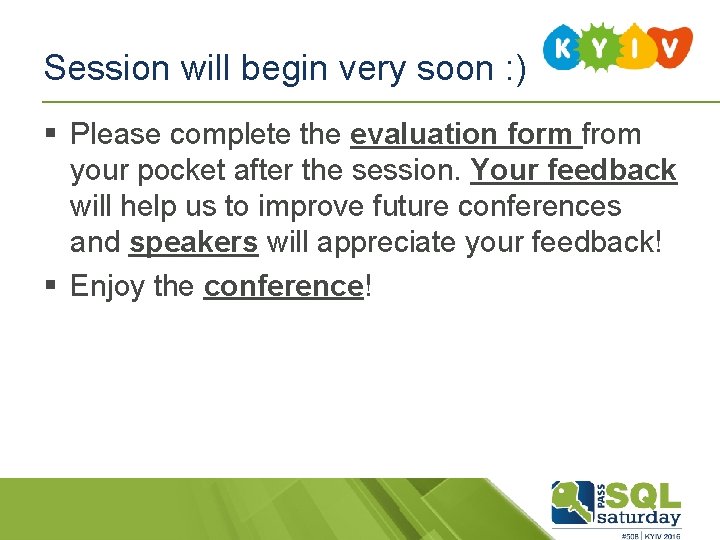 Session will begin very soon : ) § Please complete the evaluation form from