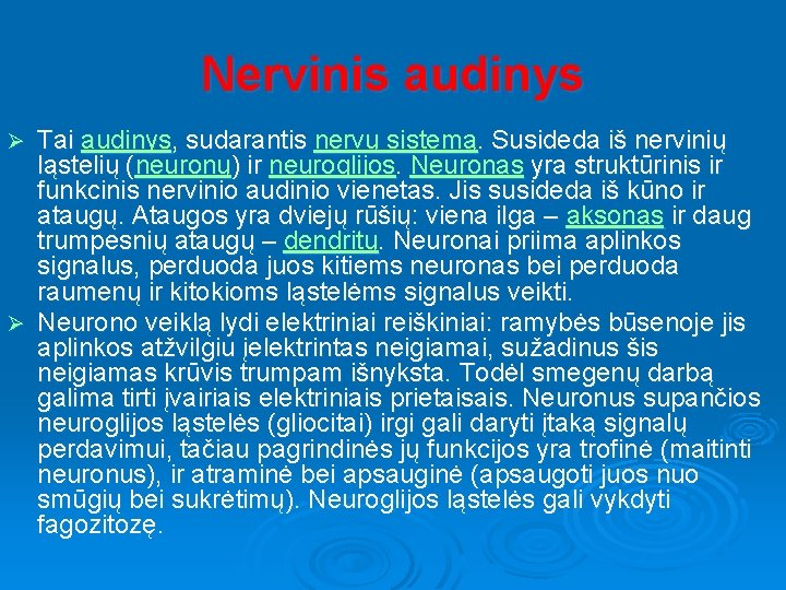 Nervinis audinys Tai audinys, sudarantis nervų sistemą. Susideda iš nervinių ląstelių (neuronų) ir neuroglijos.