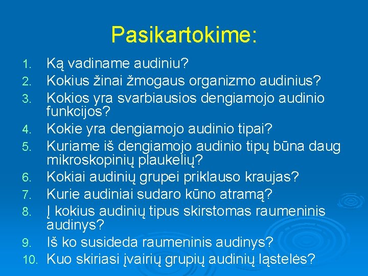 Pasikartokime: 1. 2. 3. 4. 5. 6. 7. 8. 9. 10. Ką vadiname audiniu?