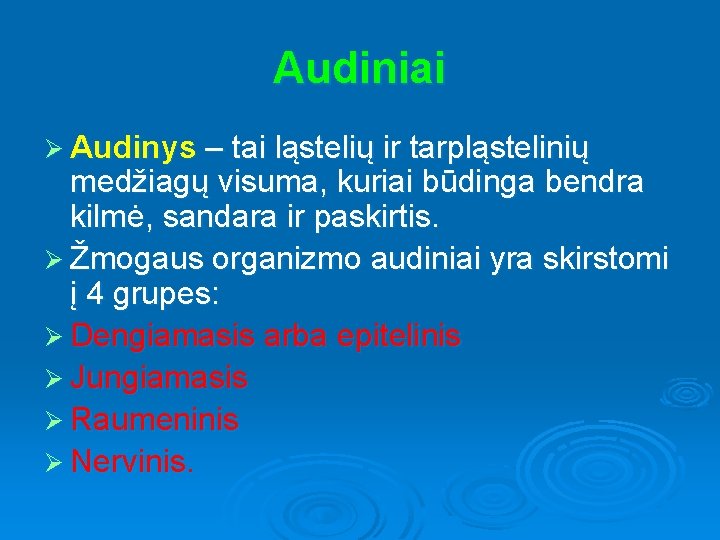 Audiniai Ø Audinys – tai ląstelių ir tarpląstelinių medžiagų visuma, kuriai būdinga bendra kilmė,