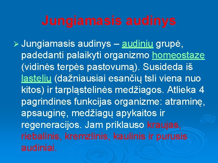 Jungiamasis audinys Ø Jungiamasis audinys – audinių grupė, padedanti palaikyti organizmo homeostazę (vidinės terpės