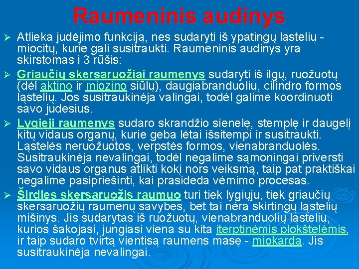 Raumeninis audinys Atlieka judėjimo funkciją, nes sudaryti iš ypatingų ląstelių miocitų, kurie gali susitraukti.