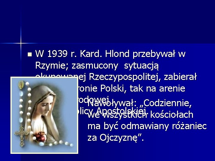 n W 1939 r. Kard. Hlond przebywał w Rzymie; zasmucony sytuacją okupowanej Rzeczypospolitej, zabierał