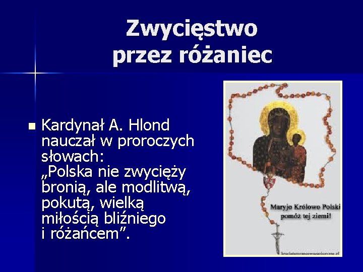 Zwycięstwo przez różaniec n Kardynał A. Hlond nauczał w proroczych słowach: „Polska nie zwycięży