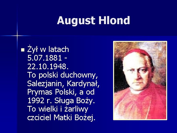 August Hlond n Żył w latach 5. 07. 1881 - 22. 10. 1948. To