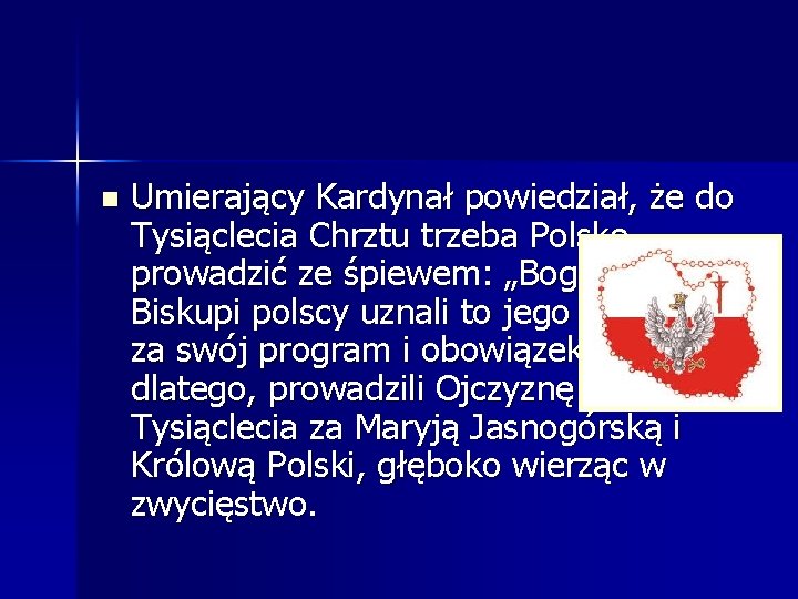n Umierający Kardynał powiedział, że do Tysiąclecia Chrztu trzeba Polskę prowadzić ze śpiewem: „Bogurodzica”.