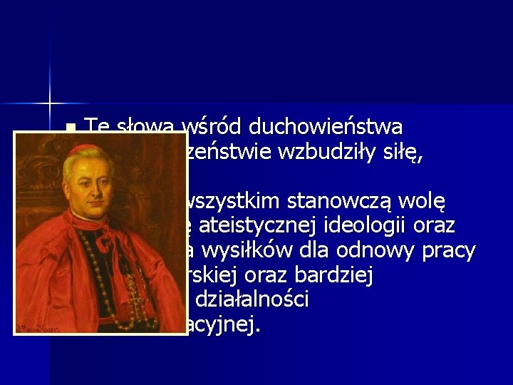 n Te słowa wśród duchowieństwa i w społeczeństwie wzbudziły siłę, odwagę i, przede wszystkim