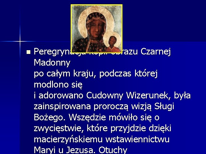 n Peregrynacja kopii obrazu Czarnej Madonny po całym kraju, podczas której modlono się i