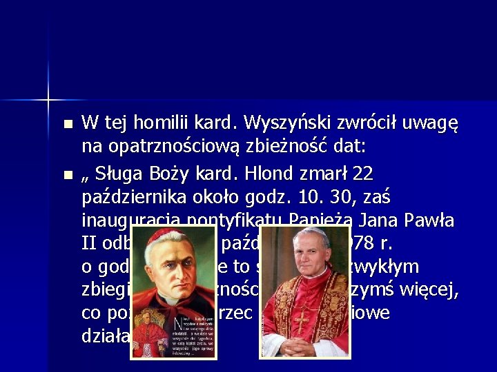 n n W tej homilii kard. Wyszyński zwrócił uwagę na opatrznościową zbieżność dat: „