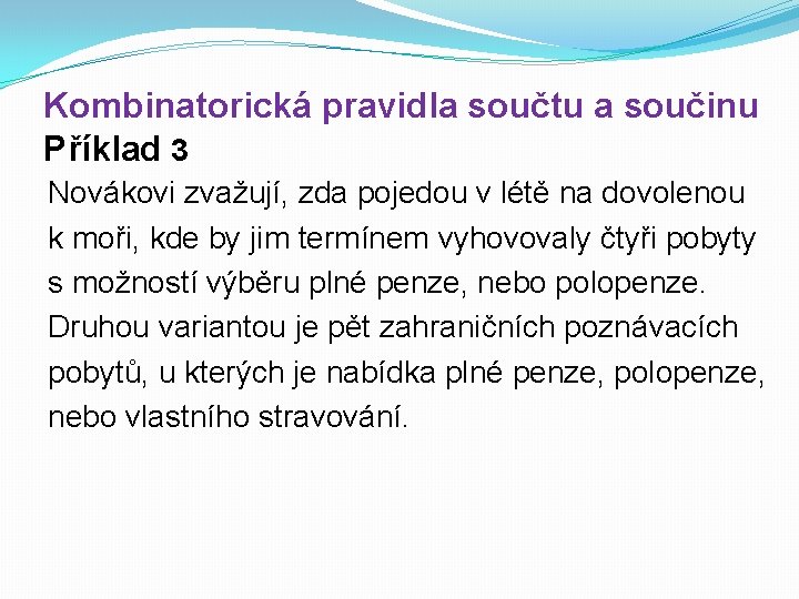 Kombinatorická pravidla součtu a součinu Příklad 3 Novákovi zvažují, zda pojedou v létě na