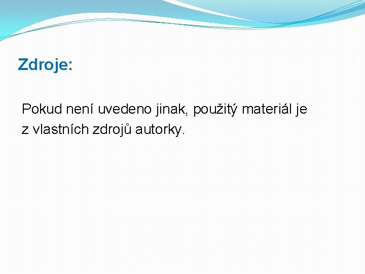 Zdroje: Pokud není uvedeno jinak, použitý materiál je z vlastních zdrojů autorky. 
