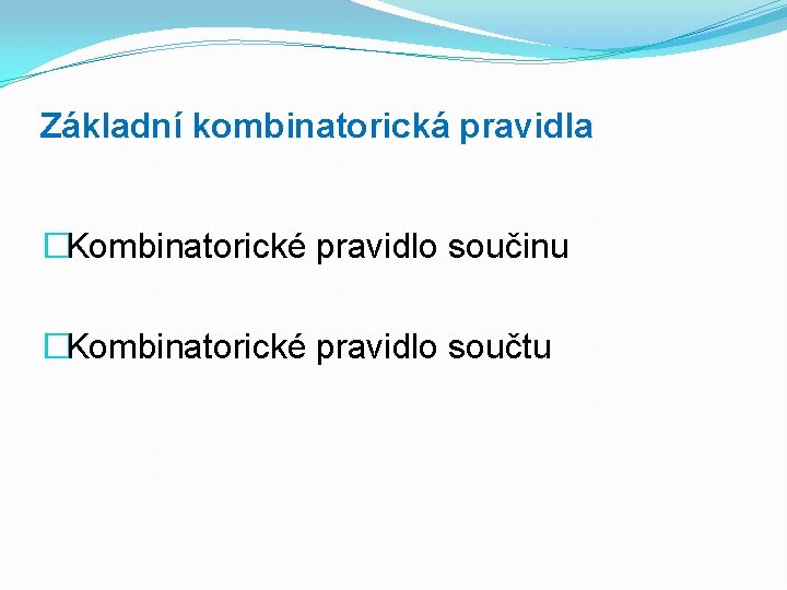 Základní kombinatorická pravidla �Kombinatorické pravidlo součinu �Kombinatorické pravidlo součtu 