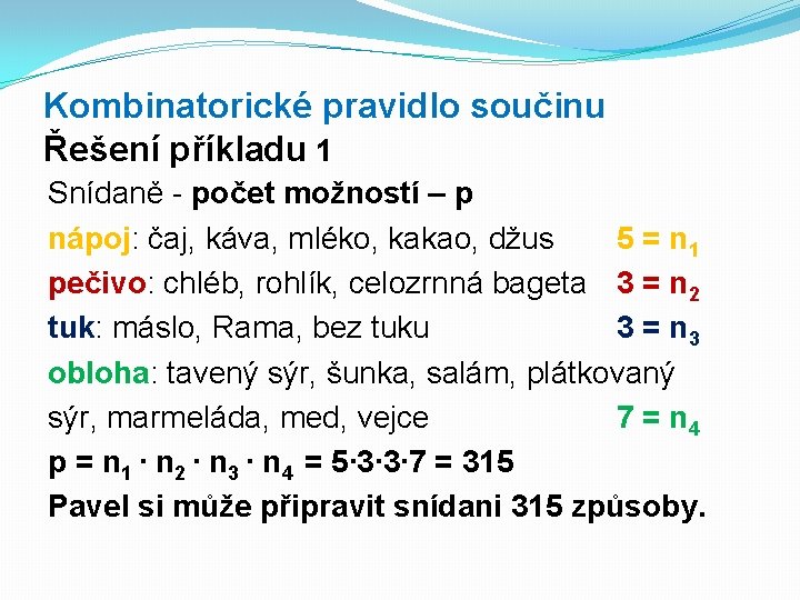 Kombinatorické pravidlo součinu Řešení příkladu 1 Snídaně - počet možností – p nápoj: čaj,