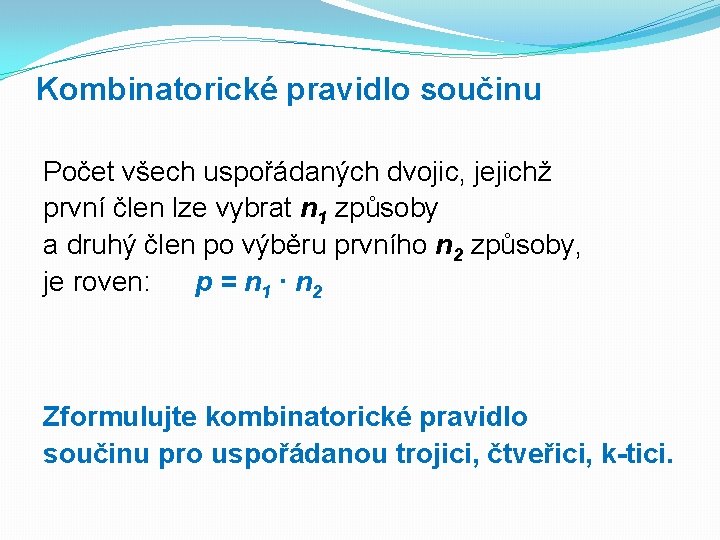 Kombinatorické pravidlo součinu Počet všech uspořádaných dvojic, jejichž první člen lze vybrat n 1