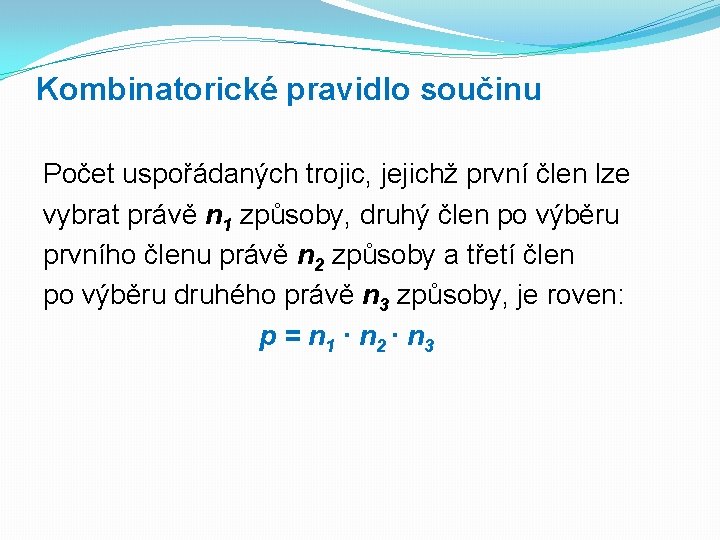 Kombinatorické pravidlo součinu Počet uspořádaných trojic, jejichž první člen lze vybrat právě n 1
