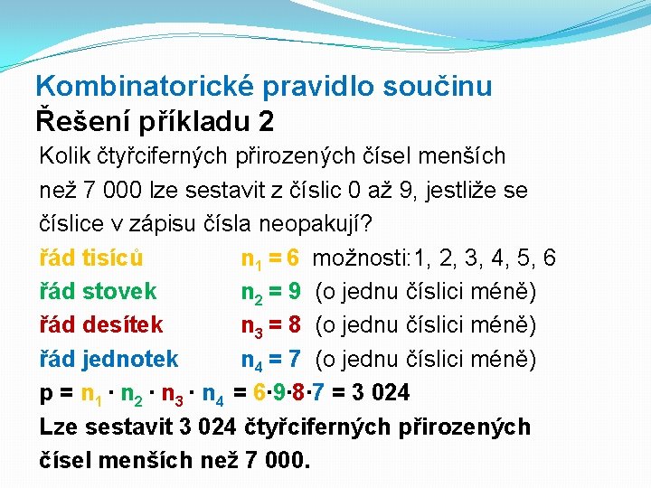 Kombinatorické pravidlo součinu Řešení příkladu 2 Kolik čtyřciferných přirozených čísel menších než 7 000