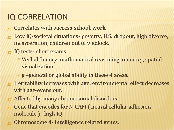 IQ CORRELATION Correlates with success-school, work Low IQ-societal situations- poverty, H. S. dropout, high