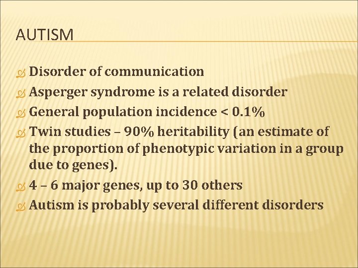 AUTISM Disorder of communication Asperger syndrome is a related disorder General population incidence <