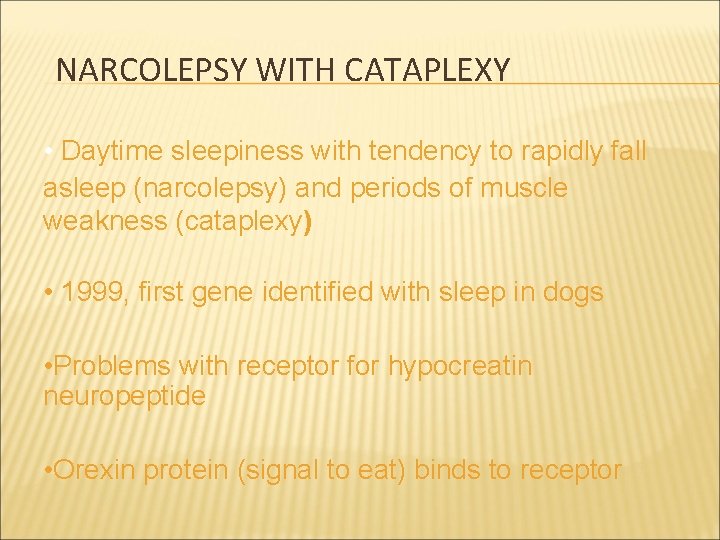 NARCOLEPSY WITH CATAPLEXY • Daytime sleepiness with tendency to rapidly fall asleep (narcolepsy) and
