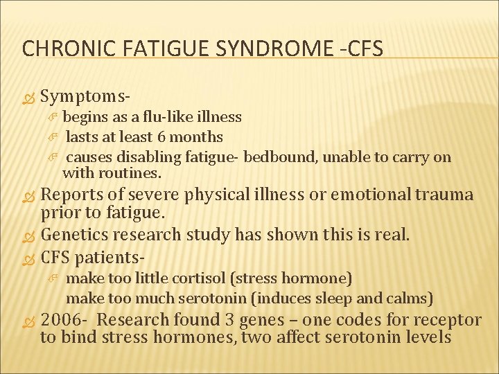 CHRONIC FATIGUE SYNDROME -CFS Symptoms begins as a flu-like illness lasts at least 6