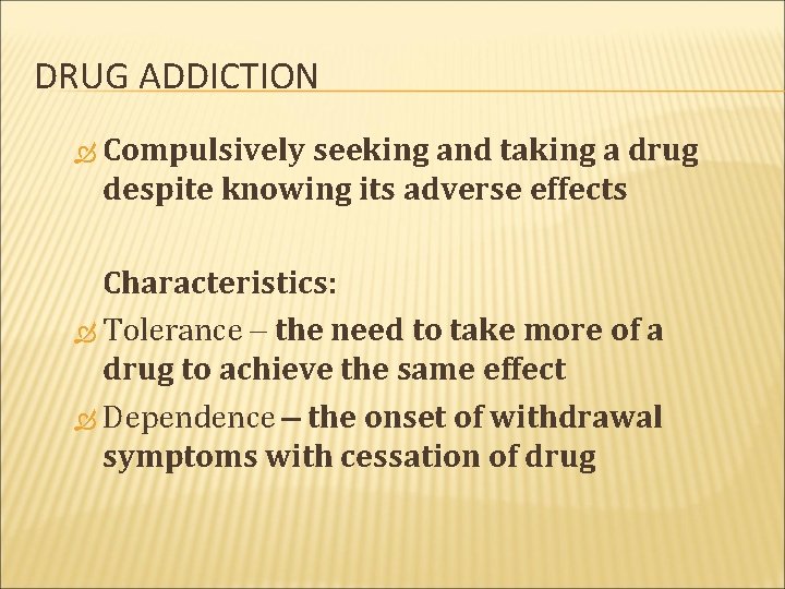 DRUG ADDICTION Compulsively seeking and taking a drug despite knowing its adverse effects Characteristics: