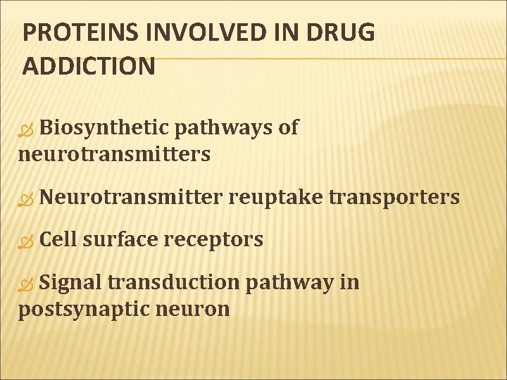 PROTEINS INVOLVED IN DRUG ADDICTION Biosynthetic pathways of neurotransmitters Neurotransmitter reuptake transporters Cell surface