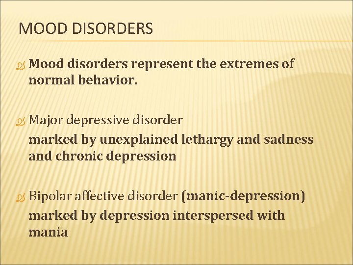 MOOD DISORDERS Mood disorders represent the extremes of normal behavior. Major depressive disorder marked