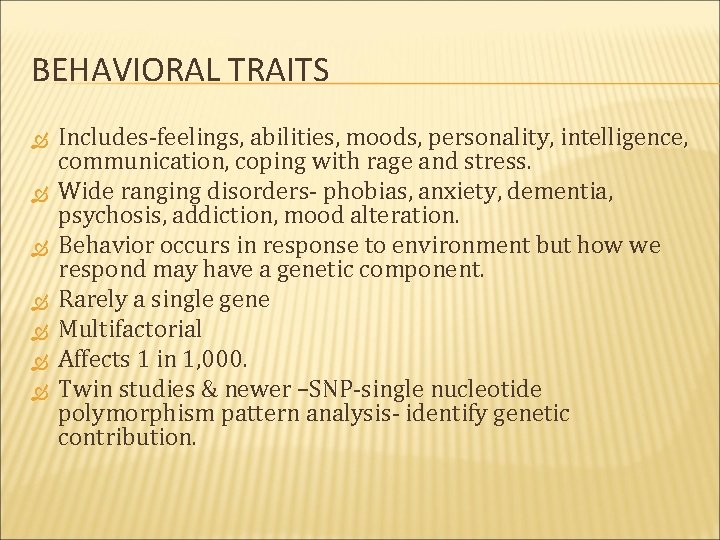 BEHAVIORAL TRAITS Includes-feelings, abilities, moods, personality, intelligence, communication, coping with rage and stress. Wide