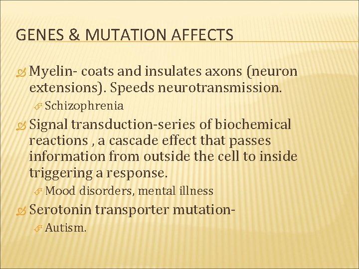 GENES & MUTATION AFFECTS Myelin- coats and insulates axons (neuron extensions). Speeds neurotransmission. Schizophrenia