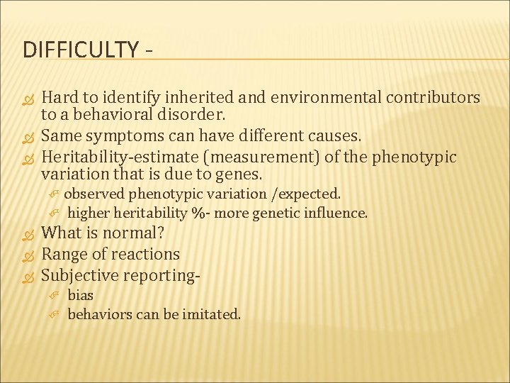 DIFFICULTY Hard to identify inherited and environmental contributors to a behavioral disorder. Same symptoms