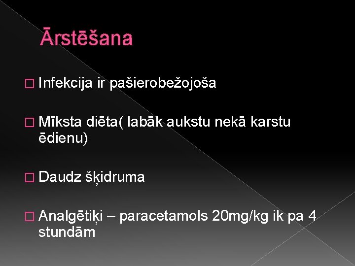 Ārstēšana � Infekcija ir pašierobežojoša � Mīksta diēta( labāk aukstu nekā karstu ēdienu) �