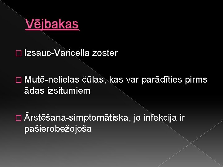 Vējbakas � Izsauc-Varicella zoster � Mutē-nelielas čūlas, kas var parādīties pirms ādas izsitumiem �