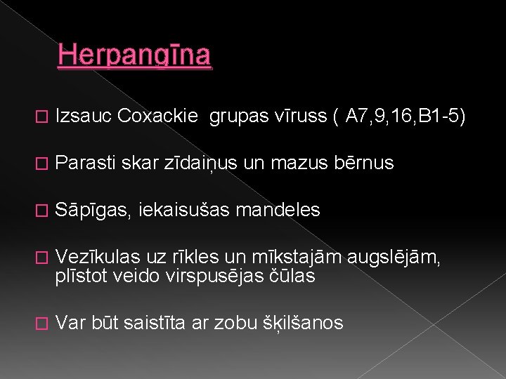 Herpangīna � Izsauc Coxackie grupas vīruss ( A 7, 9, 16, B 1 -5)