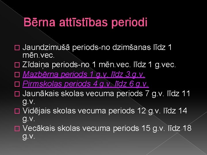 Bērna attīstības periodi Jaundzimušā periods-no dzimšanas līdz 1 mēn. vec. � Zīdaiņa periods-no 1