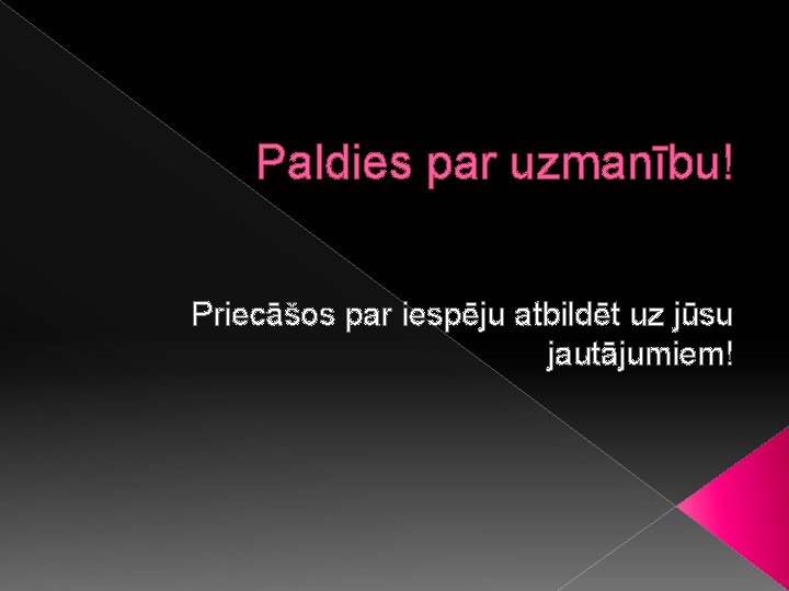 Paldies par uzmanību! Priecāšos par iespēju atbildēt uz jūsu jautājumiem! 