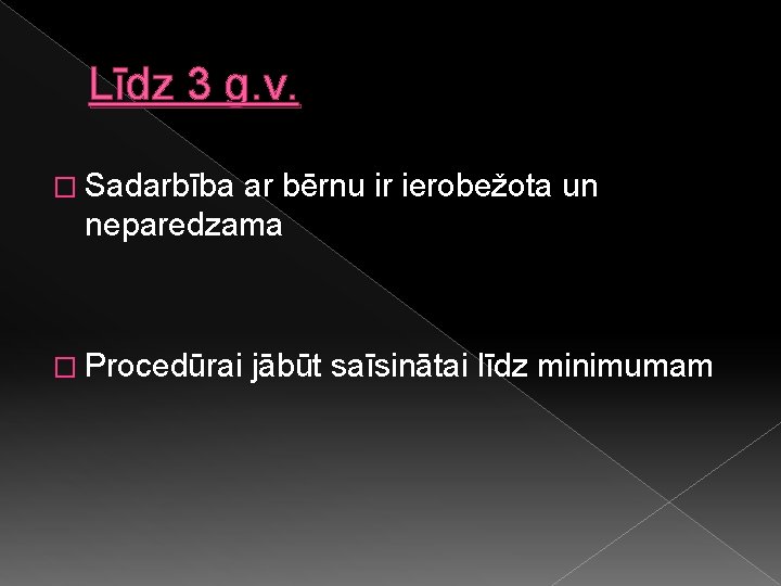 Līdz 3 g. v. � Sadarbība ar bērnu ir ierobežota un neparedzama � Procedūrai