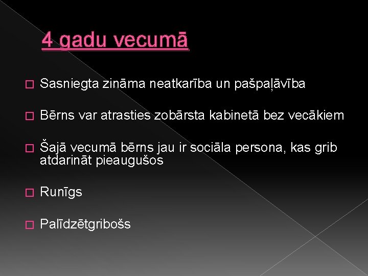 4 gadu vecumā � Sasniegta zināma neatkarība un pašpaļāvība � Bērns var atrasties zobārsta