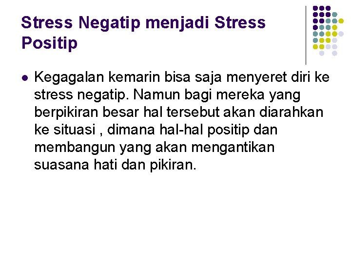 Stress Negatip menjadi Stress Positip l Kegagalan kemarin bisa saja menyeret diri ke stress