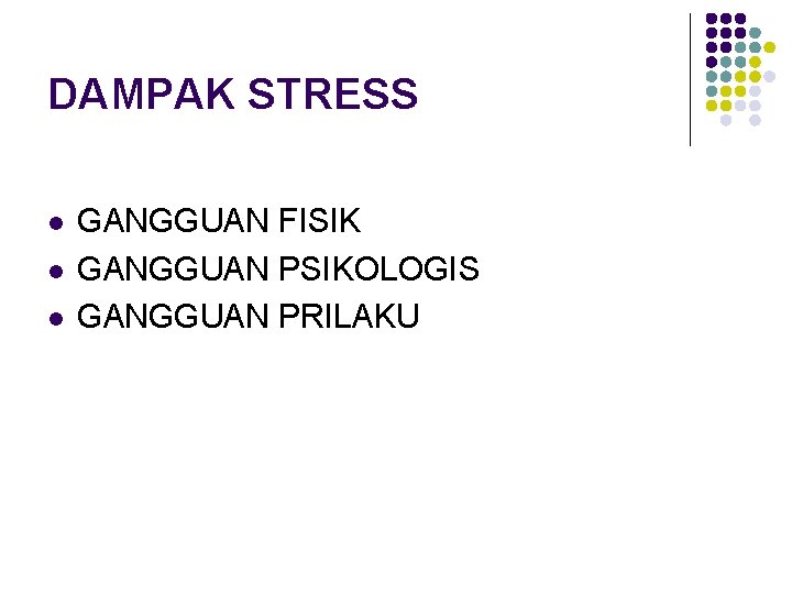 DAMPAK STRESS l l l GANGGUAN FISIK GANGGUAN PSIKOLOGIS GANGGUAN PRILAKU 