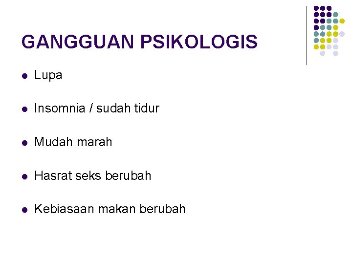 GANGGUAN PSIKOLOGIS l Lupa l Insomnia / sudah tidur l Mudah marah l Hasrat