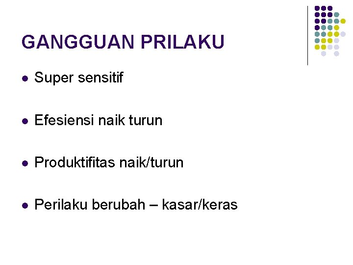 GANGGUAN PRILAKU l Super sensitif l Efesiensi naik turun l Produktifitas naik/turun l Perilaku