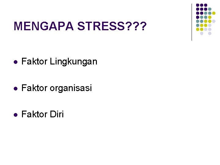 MENGAPA STRESS? ? ? l Faktor Lingkungan l Faktor organisasi l Faktor Diri 