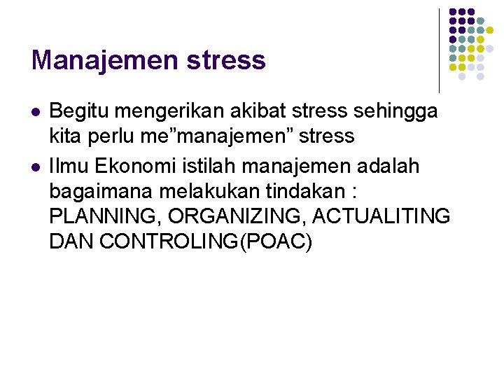 Manajemen stress l l Begitu mengerikan akibat stress sehingga kita perlu me”manajemen” stress Ilmu