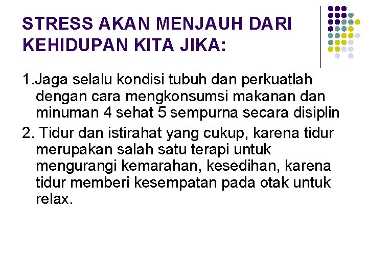 STRESS AKAN MENJAUH DARI KEHIDUPAN KITA JIKA: 1. Jaga selalu kondisi tubuh dan perkuatlah