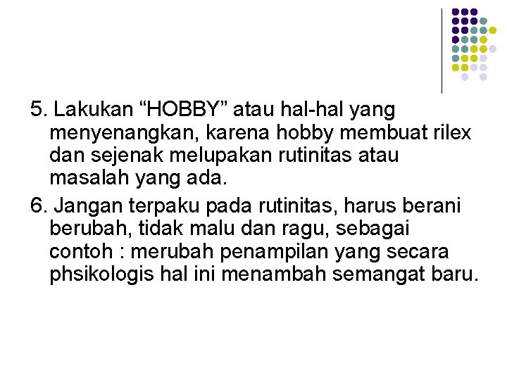 5. Lakukan “HOBBY” atau hal-hal yang menyenangkan, karena hobby membuat rilex dan sejenak melupakan